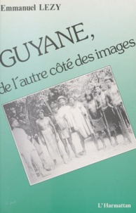 Emmanuel Lézy et Paul Arnould - Guyane, de l'autre côté des images.