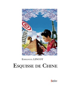 Téléchargement gratuit de best-sellers Esquisse de Chine (Litterature Francaise) iBook DJVU FB2 par Emmanuel Lincot 9782701162935
