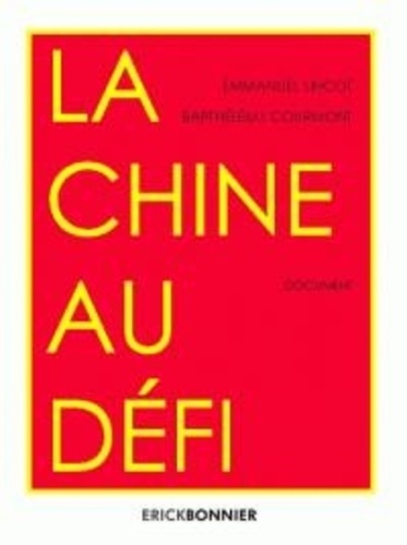 Emmanuel Lincot et Barthélémy Courmont - La Chine au défi.
