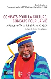 Emmanuel Locha Mateso et Jean-Marie Ngaki Kosi - Combats pour la culture, combats pour la vie - Mélanges offerts à André Lye M. Yoka.
