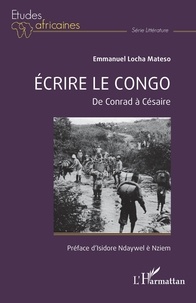 Emmanuel Locha Mateso - Ecrire le Congo - De Conrad à Césaire.