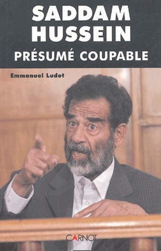 Emmanuel Ludot - Saddam Hussein - Présumé coupable.
