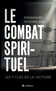 Emmanuel Maennlein - Le Combat spirituel - Les 7 clés de la victoire.