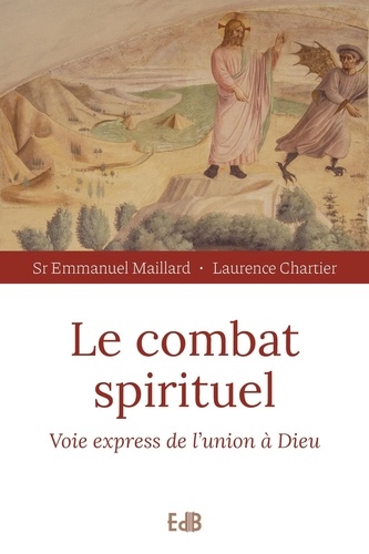 Emmanuel Maillard et Laurence Chartier - Le combat spirituel - Voie express de l'union à Dieu.