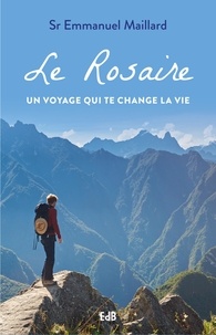 Emmanuel Maillard - Le Rosaire un voyage qui te change la vie.