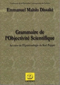 Emmanuel Malolo Dissakè - Grammaire de l'objectivité scientifique - Au coeur de l'Epistémologie de Karl Popper.