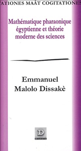 Emmanuel Malolo Dissakè - Mathématique Pharaonique Egyptienne et Théorie Moderne des Sciences.