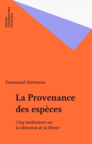 La Provenance des espèces. Cinq méditations sur la libération de la liberté