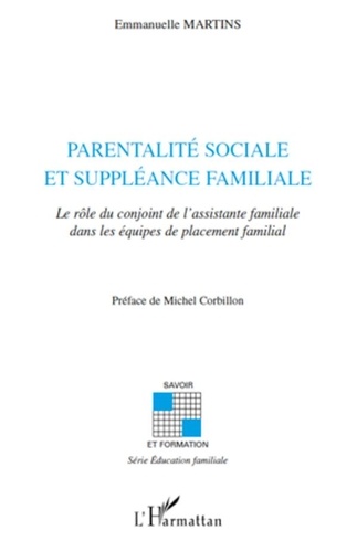 Emmanuel Martins - Parentalité sociale et suppléance familiale - Le rôle du conjoint de l'assistante familiale dans les équipes de placement familial.