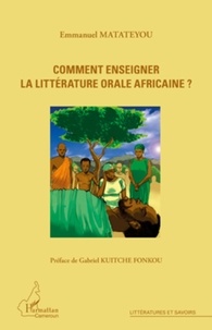 Emmanuel Matateyou - Comment enseigner la littérature orale africaine ?.
