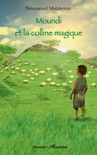 Emmanuel Matateyou - Moundi et la colline magique.