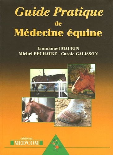 Emmanuel Maurin et Michel Pechayre - Guide Pratique de Médecine équine.