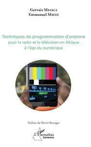Emmanuel Mbédé et Gervais Mbarga - Techniques de programmation d'antenne pour la radio et la télévision africaines à l'âge du numérique.
