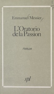 Emmanuel Messier - L'oratorio de la passion.