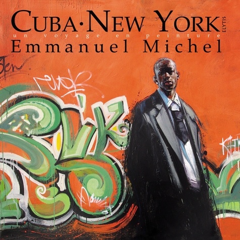 Emmanuel Michel - Cuba New York - Un voyage en peinture.