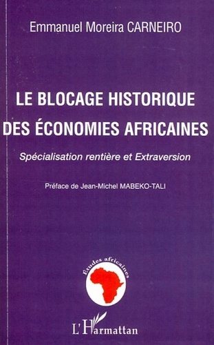 Emmanuel Moreira Carneiro - Le blocage historique des économies africaines - Spécialisation rentière et Extraversion.