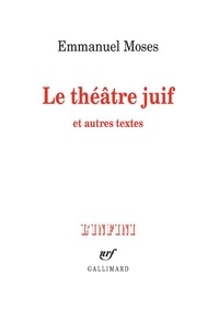 Emmanuel Moses - Le théâtre juif - Et autres textes.