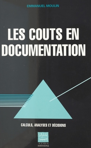 Les Couts En Documentation. Calculs, Analyses Et Decisions