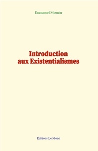 Emmanuel Mounier - Introduction aux Existentialismes.