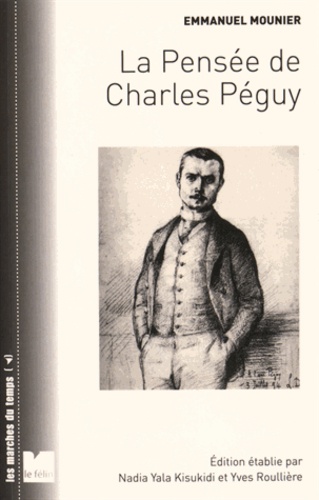 Emmanuel Mounier - La pensée de Charles Péguy - La vision des hommes et du monde.