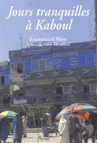 Emmanuel Moy - Jours tranquilles à Kaboul.