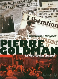 Emmanuel Moynot - Pierre Goldman - La vie d'un autre.