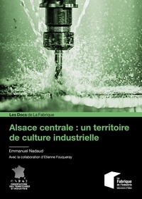 Emmanuel Nadaud - Alsace centrale : un territoire de culture industrielle.
