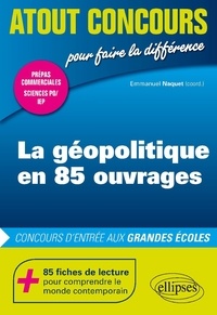 Emmanuel Naquet - La géopolitique en 85 ouvrages - Concours d'entrée aux grandes écoles.