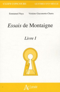 Emmanuel Naya et Violaine Giacomotto-Charra - Essais de Montaigne - Livre 1.