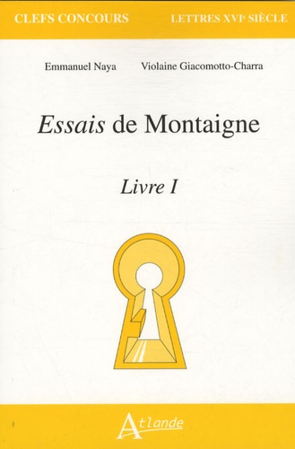 Emmanuel Naya et Violaine Giacomotto-Charra - Essais de Montaigne - Livre 1.