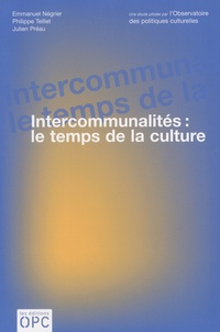 Emmanuel Négrier et Philippe Teillet - Intercommunalités : le temps de la culture.