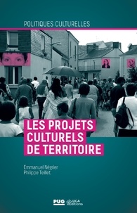 Emmanuel Négrier et Philippe Teillet - Les projets culturels de territoire.