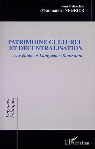 Emmanuel Négrier - Patrimoine culturel et décentralisation - Une étude en Languedoc-Roussillon.
