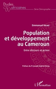 Emmanuel Ngwe - Population et développement au Cameroun - Entre discours et action.