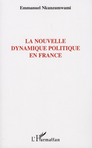 Emmanuel Nkunzumwami - La nouvelle dynamique politique en France.