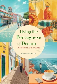 Living the Portuguese Dream: A Modern Expat’s Guide