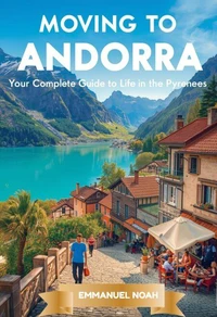 Moving to Andorra: Your Complete Guide to Life in the Pyrenees