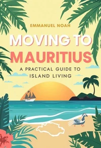 Moving to Mauritius: A Practical Guide to Island Living