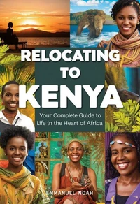 Relocating to Kenya: Your Complete Guide to Life in the Heart of Africa