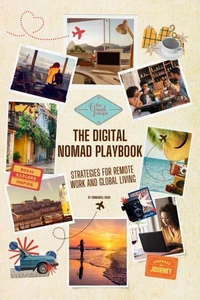 The Digital Nomad Playbook: Strategies for Remote Work and Global Living
