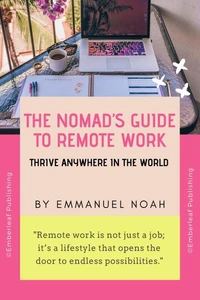 The Nomad’s Guide to Remote Work: Thrive Anywhere in the World