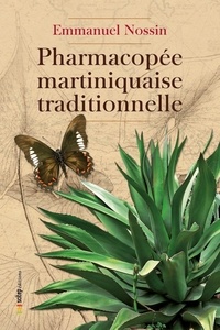 Emmanuel Nossin - Pharmacopée martiniquaise traditionnelle - Contribution à l'élaboration de l'ethnomédecine et l'ethnopharmacopée des petites Antilles.