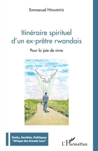 Emmanuel Nyampatsi - Itinéraire spirituel d'un ex-prêtre rwandais - Pour la joie de vivre.
