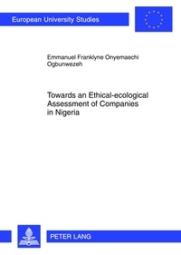Emmanuel Ogbunwezeh - Towards an Ethical-ecological Assessment of Companies in Nigeria - An Empirical Inquiry into the Relevance or Otherwise of the Frankfurt-Hohenheim Guidelines for the Ethical Assessment of Companies in the Nigerian Context- A Case of the Nigerian Microfinance Banking Sector.
