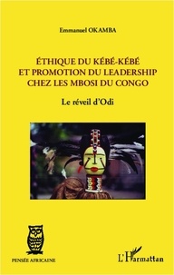 Emmanuel Okamba - Ethique du kébé-kébé et promotion du leadership chez les Mbosi du Congo - Le réveil d'Odi.