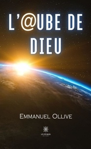 Emmanuel Ollive - L’@ube de Dieu.
