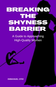 Breaking the Shyness Barrier: A Guide to Approaching High-Quality Women