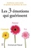 Les 3 émotions qui guérissent