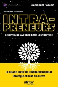 Emmanuel Pascart - Intrapreneurs, le réveil de la force dans l'entreprise - Le grand livre de l'intrapreneuriat, stratégie et mise en oeuvre.