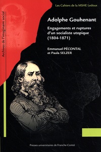 Emmanuel Pécontal et Paula Selzer - Adolphe Gouhenant - Engagements et ruptures d'un socialiste utopique (1804-1871).